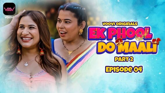 Ek Phool Do Maali 2023 Voovi Originals Hindi Porn Web Series Ep 4